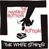 White Stripes - The Hardest Button to Button