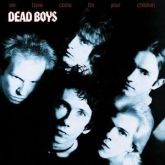 Dead Boys - We Have Come For Your Children