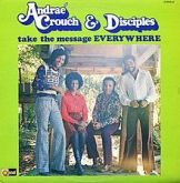 Andraé Crouch & Disciples - Take The Message Everywhere