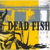 Dead Fish - Zero e Um