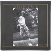 Mad EP - When I'm 6