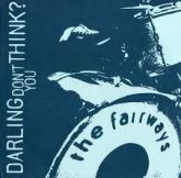 THE FAIRWAYS - DARLING DON'T YOU THINK ?